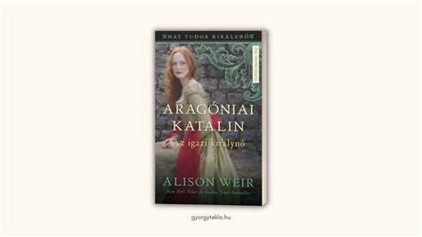 hat tudor királynő|Alison Weir: Aragóniai Katalin .